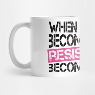 When Injustice Becomes Law, Resistance Becomes Duty Mug